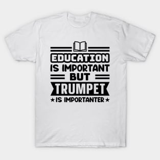 Education is important, but trumpet is importanter T-Shirt